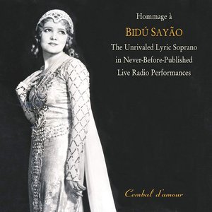 Hommage a Bidu Sayao: The Unrivaled Lyric Soprano in Never-Before-Published Live Radio Performances, Vol. 1