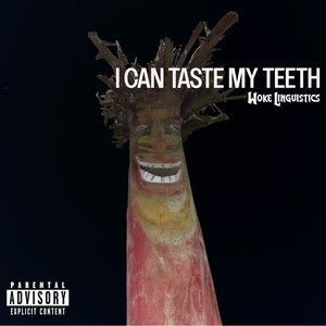 I CAN TASTE MY TEETH