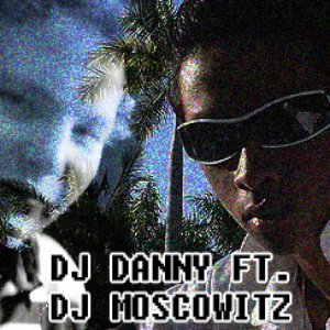 Image for 'DJ Danny ft. DJ Moscowitz'