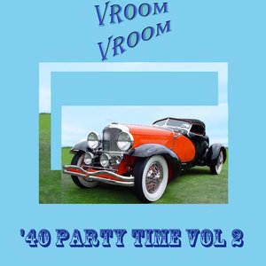 Vroom Vroom: '40 Party Time, Vol. 2