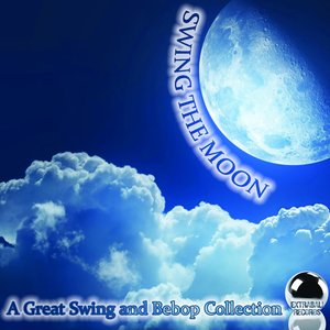 Swing the Moon (A Great Swing and Bebop Collection)