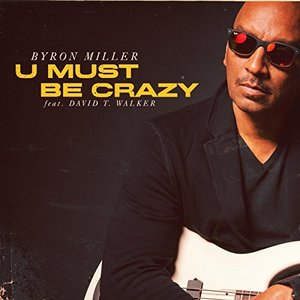 U Must Be Crazy (feat. David T Walker)