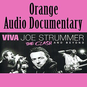 Orange Audio Documentary: Viva Joe Strummer - The Clash and Beyond