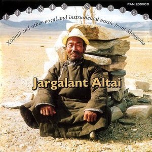 Jargalant Altai: Xöömii And Other Vocal And Instrumental Music From Mongolia