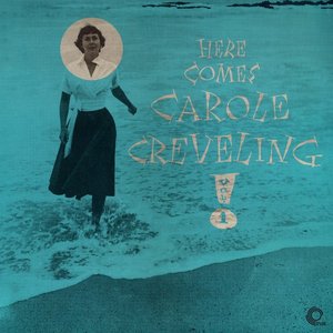 Here Comes Carole Creveling Vol.1