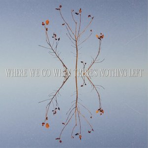 Where We Go When There's Nothing Left [Explicit]