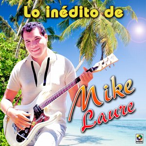 Lo Inedito De Mike Laure
