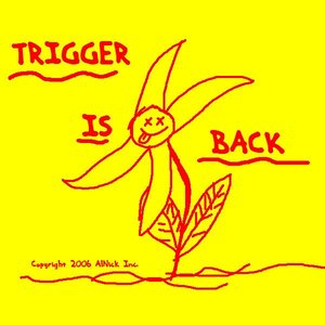 Trigger is Back