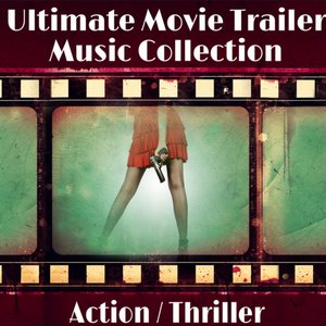 Ultimate Movie Trailer Music Collection: Action Thriller
