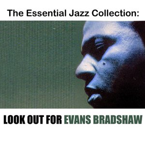 The Essential Jazz Collection: Look Out For Evans Bradshaw