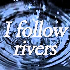 I Follow Rivers (Tribute to Lykke Li)