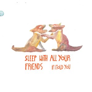 Imagem de 'Sleep With All Your Friends'