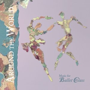 Around the World Music for Ballet Class