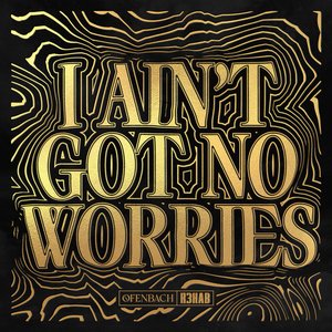 I Ain't Got No Worries (with R3HAB)