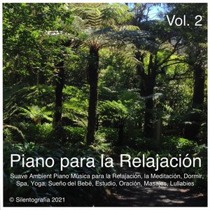 Piano para la Relajación, Vol. 2 (Suave Ambient Piano Música para la Relajación, La Meditación, Dormir, Spa, Yoga, Sueño del Bebé, Estudio, Oración, Masajes, Lullabies)