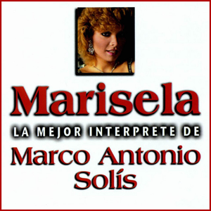 Marisela - La Mejor Interprete de Marco Antonio Solis - Zortam Music