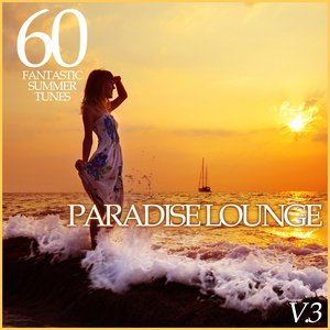 Paradise Lounge, Vol. 3 - 60 Fantastic Summer Tunes