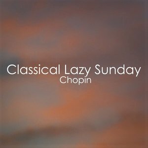 Classical Lazy Sunday - Chopin