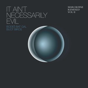 It Ain't Necessarily Evil – Bodeš Bat Gal Buot Biros (Mari Boine Remixed Vol II)