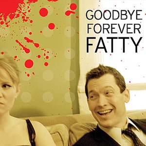 Goodbye Forever Fatty