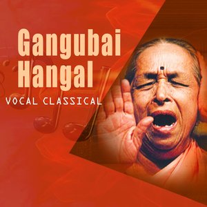Classical Vocal: Gangubai Hangal (Live At Savai Gandharva Festival, Pune)