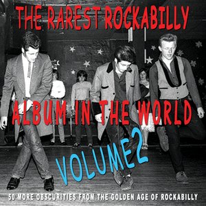 The Rarest Rockabilly Album In The World Ever Vol.2