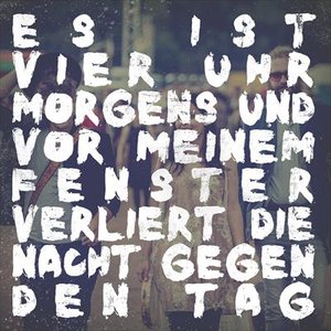 Es ist vier Uhr morgens und vor meinem Fenster verliert die Nacht gegen den Tag