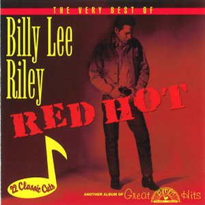 Red Hot: The Very Best Of Billy Lee Riley