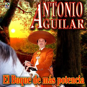 El Buque De Mas Potencia - Antonio Aguilar