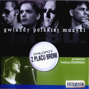 Gwiazdy Polskiej Muzyki Lat 80. Chłopcy Z Placu Broni