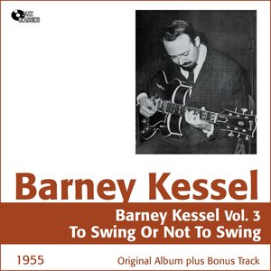 Barney Kessel, Vol. 3 (To Swing or Not to Swing, Original Album Plus Bonus Tracks, 1955)