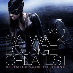 Catwalk Lounge Greatest, Vol.1 (The Topmodels Favourites and Best Chill Out Tracks)