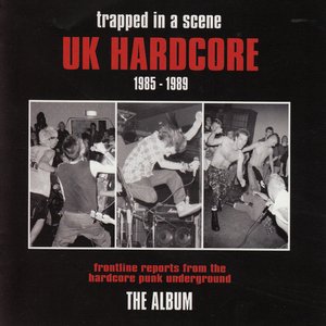 Trapped in a Scene - Uk Hardcore (1985 - 1989)