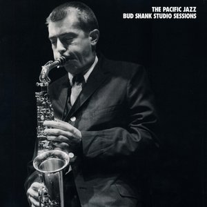 The Pacific Jazz Bud Shank Studio Sessions (1956–61)