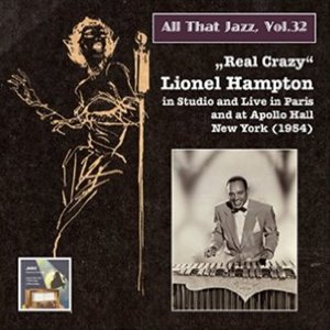 All that Jazz, Vol. 32 "Real Crazy": Lionel Hampton in Studio, Live in Paris, and at Apollo Hall New York, 1954 (Remastered 2015)
