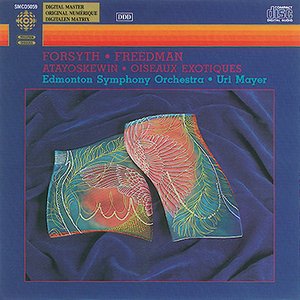 Forsyth / Freedman: Atayoskewin Suite / Oiseaux Exotiques Suite