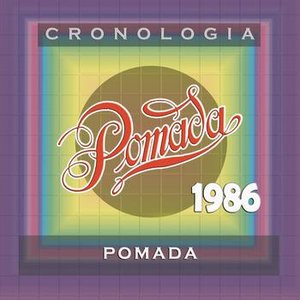 Pomada Cronología - Pomada (1986)