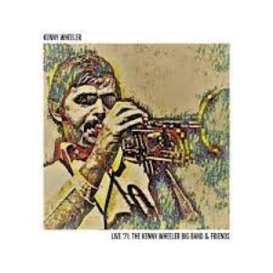 Live '71: The Kenny Wheeler Big Band & Friends - EP