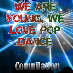 We Are Young, We Love Pop Dance (Compilation)