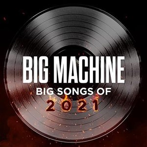 Big Machine: Big Songs of 2021