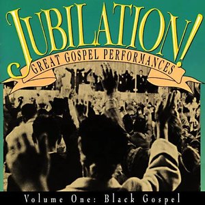 Jubilation! Great Gospel Performances • Volume One: Black Gospel