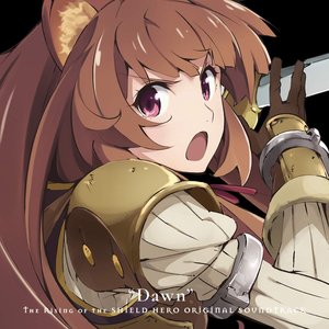 TVアニメ「盾の勇者の成り上がり」オリジナル・サウンドトラック “Dawn”