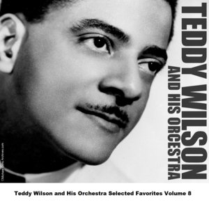 Teddy Wilson and His Orchestra Selected Favorites, Vol. 8