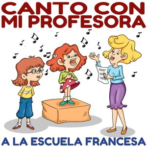 Canto Con Mi Profesora a la Escuela Francesa (20 Canciones para los Niños)