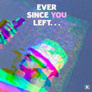 Ever Since You Left...