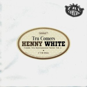 HENNY WHITE: Comin Tru Instrumental Series, Vol. 2