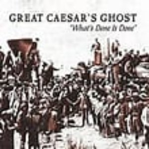 What's Done Is Done: The Very Best Of Great Caesar's Ghost