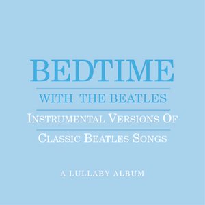 Imagem de 'Bedtime With The Beatles - Instrumental Versions Of Classic Beatles Songs'