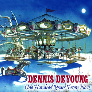 DENNIS DEYOUNG - One Hundred Years from Now - Zortam Music DENNIS DEYOUNG - One Hundred Years from Now - Zortam Music