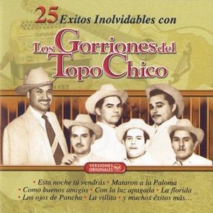 25 Exitos Inolvidables Con Los Gorriones Del Topo Chico